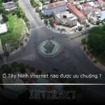 Ở Tây Ninh internet nào được ưu chuộng ?
