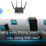 Hệ thống mạng viễn thông VNPT Tây Ninh được xây dựng thế nào?