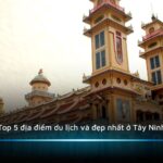 Top 5 địa điểm du lịch và đẹp nhất ở Tây Ninh