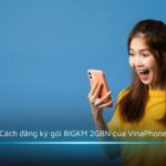 Cách đăng ký gói BIGKM 2GBN của VinaPhone